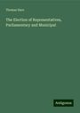 Thomas Hare: The Election of Representatives, Parliamentary and Municipal, Buch