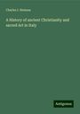 Charles I. Hemans: A History of ancient Christianity and sacred Art in Italy, Buch