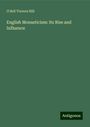 O'Dell Travers Hill: English Monasticism: Its Rise and Influence, Buch