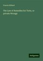 Francis Hilliard: The Law of Remedies for Torts, or private Wrongs, Buch