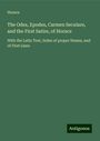 Horace: The Odes, Epodes, Carmen Seculare, and the First Satire, of Horace, Buch