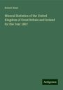 Robert Hunt: Mineral Statistics of the United Kingdom of Great Britain and Ireland for the Year 1867, Buch