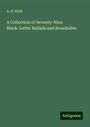 A. H. Huth: A Collection of Seventy-Nine Black-Letter Ballads and Broadsides, Buch