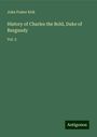 John Foster Kirk: History of Charles the Bold, Duke of Burgundy, Buch