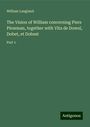 William Langland: The Vision of William concerning Piers Plowman, together with Vita de Dowel, Dobet, et Dobest, Buch