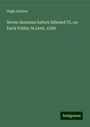 Hugh Latimer: Seven Sermons before Edward VI, on Each Friday in Lent, 1549, Buch