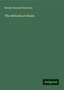 Robert Maxwell Macbrair: The Africans at Home, Buch