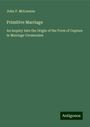 John F. McLennan: Primitive Marriage, Buch