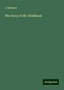 J. Michelet: The Story of My Childhood, Buch