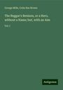 George Mills: The Beggar's Benison, or a Hero, without a Name; but, with an Aim, Buch