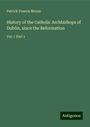 Patrick Francis Moran: History of the Catholic Archbishops of Dublin, since the Reformation, Buch