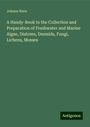 Johann Nave: A Handy-Book to the Collection and Preparation of Freshwater and Marine Algae, Diatoms, Desmids, Fungi, Lichens, Mosses, Buch