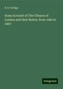 B. B. Orridge: Some Account of The Citizens of London and their Rulers, from 1060 to 1867, Buch