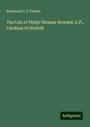 Raymund C. F. Palmer: The Life of Philip Thomas Howard, O.P., Cardinal of Norfolk, Buch