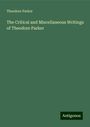 Theodore Parker: The Critical and Miscellaneous Writings of Theodore Parker, Buch