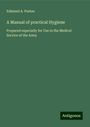 Edmund A. Parkes: A Manual of practical Hygiene, Buch