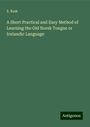 E. Rask: A Short Practical and Easy Method of Learning the Old Norsk Tongue or Icelandic Language, Buch