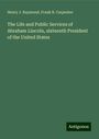 Henry J. Raymond: The Life and Public Services of Abraham Lincoln, sixteenth President of the United States, Buch