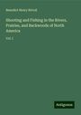 Benedict Henry Révoil: Shooting and Fishing in the Rivers, Prairies, and Backwoods of North America, Buch