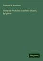 Frederick W. Robertson: Sermons Preached at Trinity Chapel, Brighton, Buch