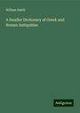 William Smith: A Smaller Dictionary of Greek and Roman Antiquities, Buch