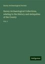 Surrey Archaeological Society: Surrey Archaeological Collections, relating to the History and Antiquities of the County, Buch