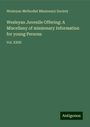 Wesleyan Methodist Missionary Society: Wesleyan Juvenile Offering: A Miscellany of missionary Information for young Persons, Buch