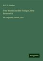 M. C. S. London: Two Months on the Tobique, New Brunswick, Buch