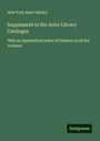 New York Astor Library: Supplement to the Astor Library Catalogue, Buch