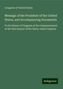 Congress of United States: Message of the President of the United States, and Accompanying Documents, Buch