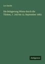 Leo Smolle: Die Belagerung Wiens durch die Türken, 7. Juli bis 12. September 1683, Buch
