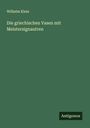 Wilhelm Klein: Die griechischen Vasen mit Meistersignautren, Buch