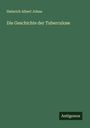 Heinrich Albert Johne: Die Geschichte der Tuberculose, Buch