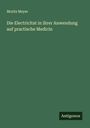 Moritz Meyer: Die Electricitat in ihrer Anwendung auf practische Medicin, Buch
