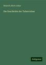 Heinrich Albert Johne: Johne, H: Geschichte der Tuberculose, Buch