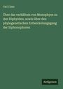 Carl Claus: Über das verhältnis von Monophyes zu den Diphyiden, sowie über den phylogenetischen Entwickelungsgang der Siphonophoren, Buch