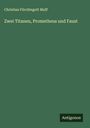 Christian Fürchtegott Muff: Zwei Titanen, Prometheus und Faust, Buch