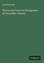 Josef Maria Eder: Theorie und Praxis der Photographie mit Bromsilber-Gelatine, Buch