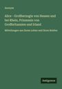 Anonym: Alice - Großherzogin von Hessen und bei Rhein, Prinzessin von Großbritannien und Irland, Buch