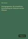 Otto Kuntze: Phytogeogenesis, die vorweltliche Entwickelung der Erdkruste und der Pflanzen, Buch