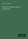 Robert Von Hagen: Aus dem Privatleben unseres Kaiserhauses, Buch