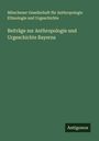 Münchener Gesellschaft für Anthropologie Ethnologie und Urgeschichte: Beiträge zur Anthropologie und Urgeschichte Bayerns, Buch