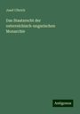 Josef Ulbrich: Das Staatsrecht der osterreichisch-ungarischen Monarchie, Buch