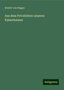 Robert Von Hagen: Aus dem Privatleben unseres Kaiserhauses, Buch