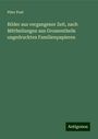 Piter Poel: Bilder aus vergangener Zeit, nach Mittheilungen aus Grossentheils ungedruckten Familienpapieren, Buch