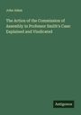 John Adam: The Action of the Commission of Assembly in Professor Smith's Case: Explained and Vindicated, Buch
