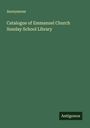 Anonymous: Catalogue of Emmanuel Church Sunday School Library, Buch