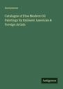 Anonymous: Catalogue of Fine Modern Oil Paintings by Eminent American & Foreign Artists, Buch
