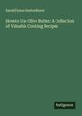 Sarah Tyson Heston Rorer: How to Use Olive Butter: A Collection of Valuable Cooking Recipes, Buch