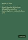 Wilhelm Von Bezold: Bericht über die Tätigkeit des Königlich Preussischen Meteorologischen Instituts im Jahre 1896, Buch